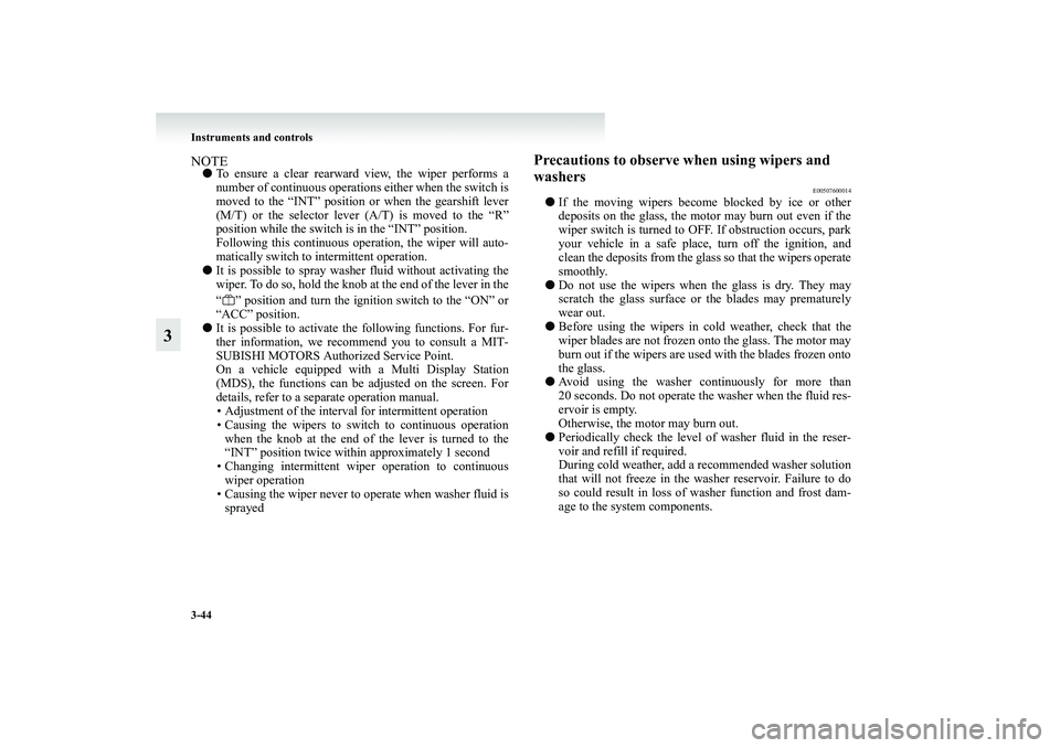 MITSUBISHI GRANDIS 2008 Owners Manual (in English) 3-44 Instruments and controls
3
NOTE●To ensure a clear rearward view, the wiper performs a
number of continuous operations either when the switch is
moved to the “INT” position or when the gears MITSUBISHI GRANDIS 2008 Owners Manual (in English) 3-44 Instruments and controls
3
NOTE●To ensure a clear rearward view, the wiper performs a
number of continuous operations either when the switch is
moved to the “INT” position or when the gears