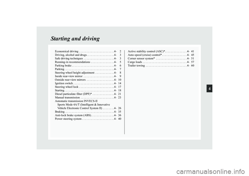 MITSUBISHI GRANDIS 2008 Owners Manual (in English) 4
Starting and driving
Economical driving . . . . . . . . . . . . . . . . . . . . . . . .4- 2
Driving, alcohol and drugs. . . . . . . . . . . . . . . . . . .4- 3
Safe driving techniques . . . . . . MITSUBISHI GRANDIS 2008 Owners Manual (in English) 4
Starting and driving
Economical driving . . . . . . . . . . . . . . . . . . . . . . . .4- 2
Driving, alcohol and drugs. . . . . . . . . . . . . . . . . . .4- 3
Safe driving techniques . . . . . .