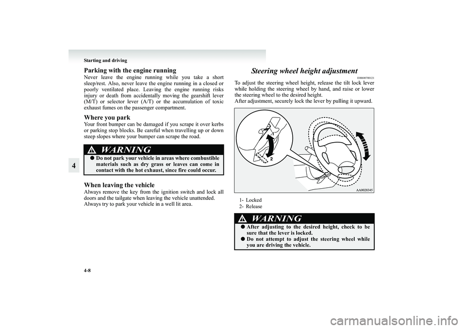 MITSUBISHI GRANDIS 2008 Owners Manual (in English) 4-8 Starting and driving
4
Parking with the engine runningNever leave the engine running while you take a short
sleep/rest. Also, never leave the engine running in a closed or
poorly ventilated place. MITSUBISHI GRANDIS 2008 Owners Manual (in English) 4-8 Starting and driving
4
Parking with the engine runningNever leave the engine running while you take a short
sleep/rest. Also, never leave the engine running in a closed or
poorly ventilated place.