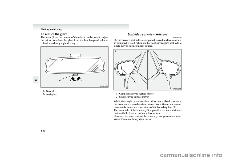 MITSUBISHI GRANDIS 2008 Owners Manual (in English) 4-10 Starting and driving
4
To reduce the glareThe lever (A) at the bottom of the mirror can be used to adjust
the mirror to reduce the glare from the headlamps of vehicles
behind you during night dri MITSUBISHI GRANDIS 2008 Owners Manual (in English) 4-10 Starting and driving
4
To reduce the glareThe lever (A) at the bottom of the mirror can be used to adjust
the mirror to reduce the glare from the headlamps of vehicles
behind you during night dri