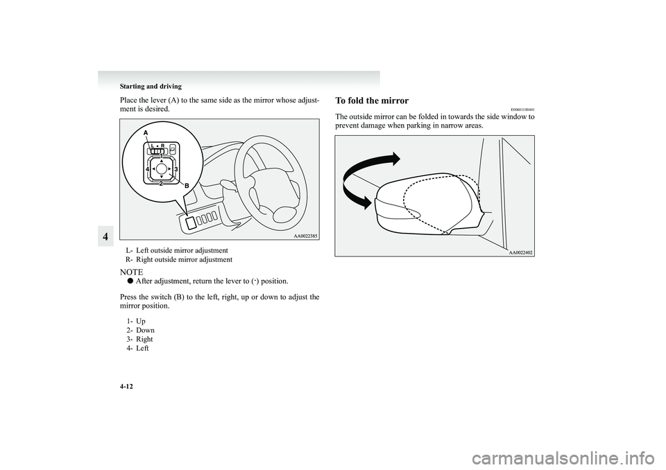 MITSUBISHI GRANDIS 2008 Owners Manual (in English) 4-12 Starting and driving
4
Place the lever (A) to the same side as the mirror whose adjust-
ment is desired.NOTE●After adjustment, return the lever to (
·) position.
Press the switch (B) to the le MITSUBISHI GRANDIS 2008 Owners Manual (in English) 4-12 Starting and driving
4
Place the lever (A) to the same side as the mirror whose adjust-
ment is desired.NOTE●After adjustment, return the lever to (
·) position.
Press the switch (B) to the le