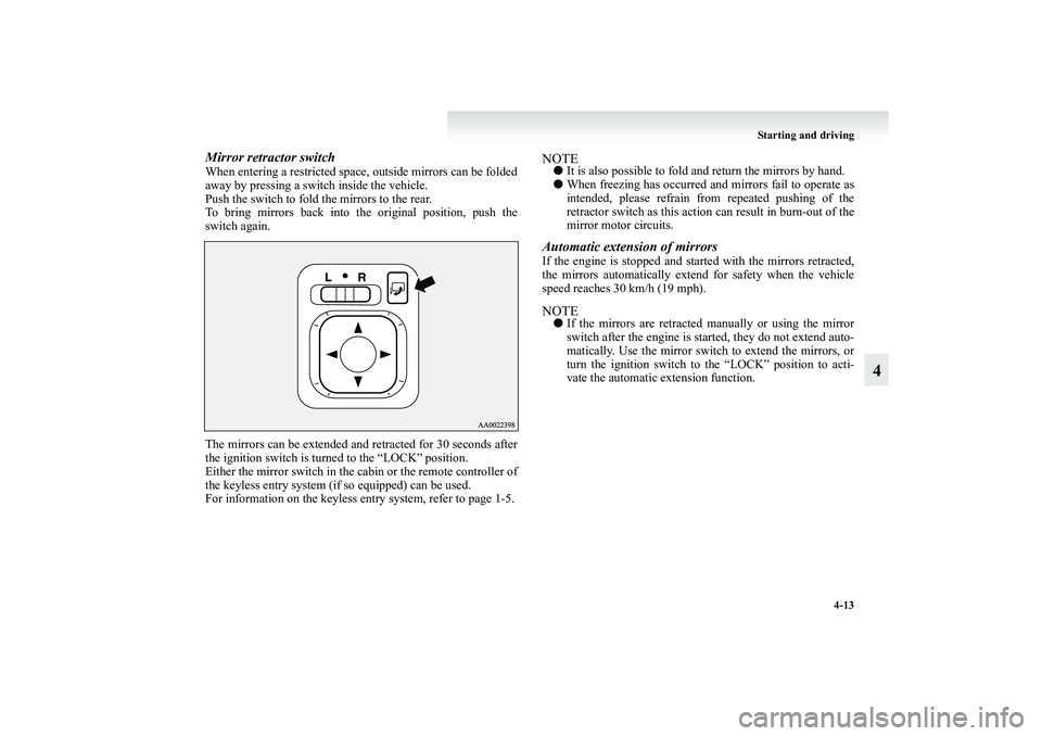 MITSUBISHI GRANDIS 2008 Owners Manual (in English) Starting and driving
4-13
4
Mirror retractor switchWhen entering a restricted space, outside mirrors can be folded
away by pressing a switch inside the vehicle.
Push the switch to fold the mirrors to MITSUBISHI GRANDIS 2008 Owners Manual (in English) Starting and driving
4-13
4
Mirror retractor switchWhen entering a restricted space, outside mirrors can be folded
away by pressing a switch inside the vehicle.
Push the switch to fold the mirrors to