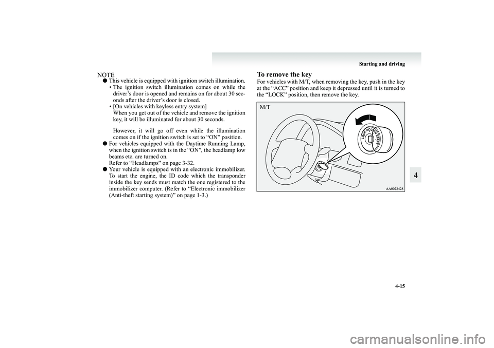 MITSUBISHI GRANDIS 2008 Owners Manual (in English) Starting and driving
4-15
4
NOTE●This vehicle is equipped with ignition switch illumination.
• The ignition switch illumination comes on while the
driver’s door is opened and remains on for abou MITSUBISHI GRANDIS 2008 Owners Manual (in English) Starting and driving
4-15
4
NOTE●This vehicle is equipped with ignition switch illumination.
• The ignition switch illumination comes on while the
driver’s door is opened and remains on for abou