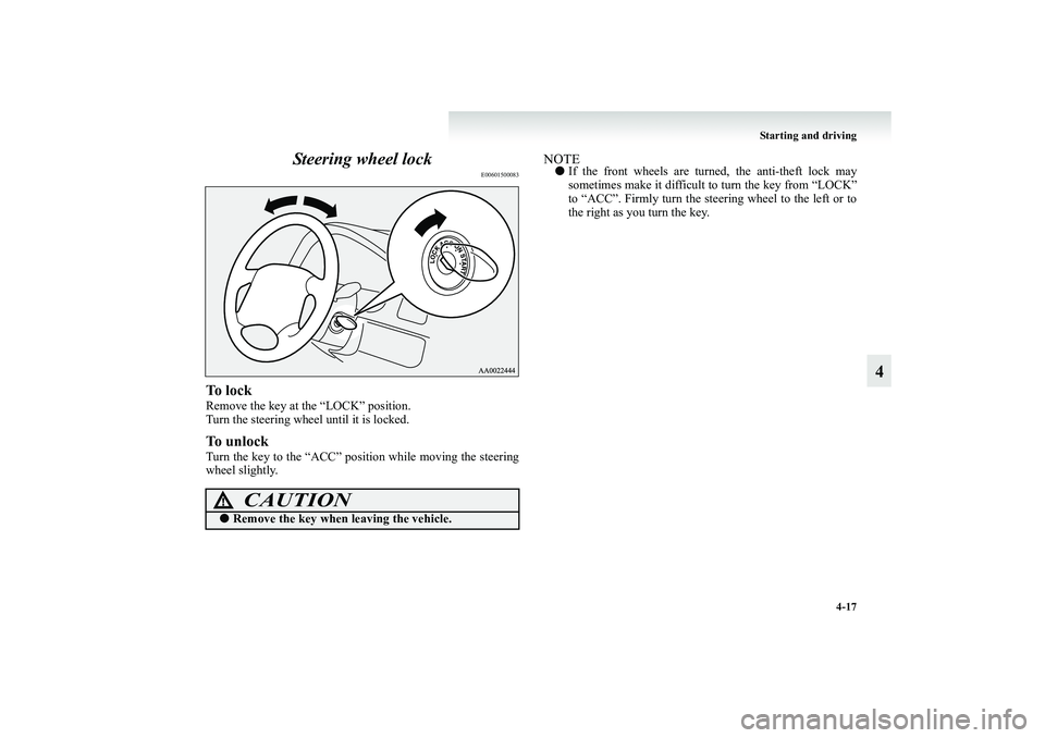 MITSUBISHI GRANDIS 2008 Owners Manual (in English) Starting and driving
4-17
4 Steering wheel lock
E00601500083
To l o c kRemove the key at the “LOCK” position.
Turn the steering wheel until it is locked.To u n l o c kTurn the key to the “ACC MITSUBISHI GRANDIS 2008 Owners Manual (in English) Starting and driving
4-17
4 Steering wheel lock
E00601500083
To l o c kRemove the key at the “LOCK” position.
Turn the steering wheel until it is locked.To u n l o c kTurn the key to the “ACC