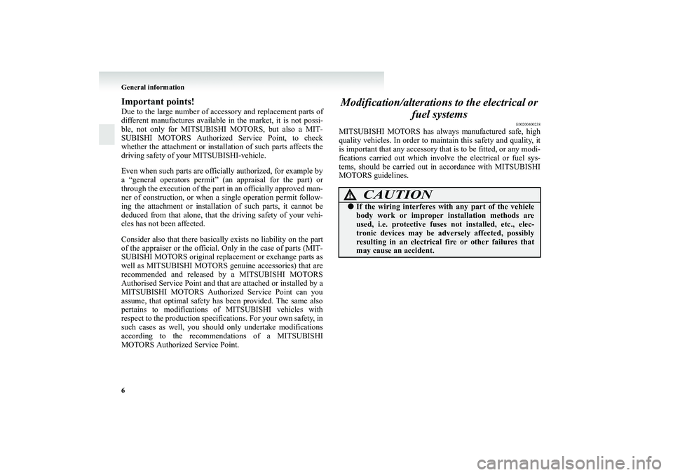 MITSUBISHI GRANDIS 2008 (in English) User Guide 6 General informationImportant points!Due to the large number of accessory and replacement parts of
different manufactures available in the market, it is not possi-
ble, not only for MITSUBISHI MOTORS MITSUBISHI GRANDIS 2008 (in English) User Guide 6 General informationImportant points!Due to the large number of accessory and replacement parts of
different manufactures available in the market, it is not possi-
ble, not only for MITSUBISHI MOTORS