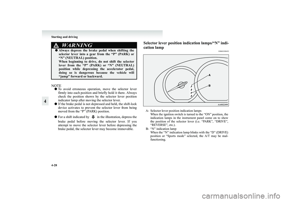 MITSUBISHI GRANDIS 2008 Owners Manual (in English) 4-28 Starting and driving
4
NOTE●To avoid erroneous operation, move the selector lever
firmly into each position and briefly hold it there. Always
check the position shown by the selector lever posi MITSUBISHI GRANDIS 2008 Owners Manual (in English) 4-28 Starting and driving
4
NOTE●To avoid erroneous operation, move the selector lever
firmly into each position and briefly hold it there. Always
check the position shown by the selector lever posi