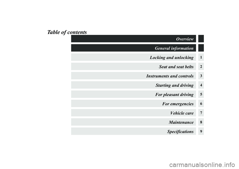 MITSUBISHI GRANDIS 2008  Owners Manual (in English) Table of contents
1
2
3
4
5
6
7
8
9
Overview
General information
Locking and unlocking
Seat and seat belts
Instruments and controls
Starting and driving
For pleasant driving
For emergencies
Vehicle ca