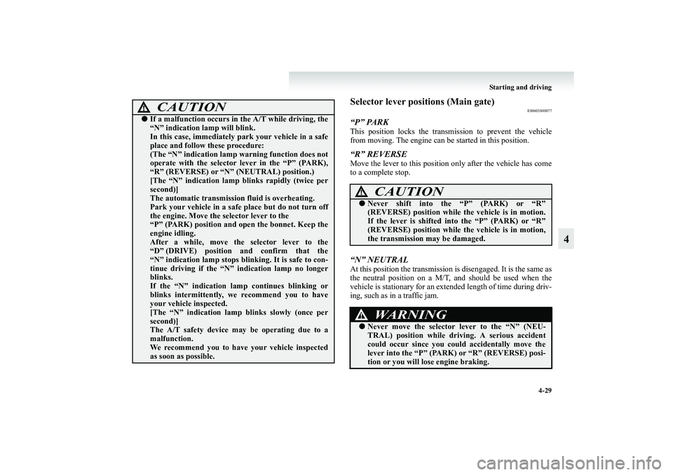 MITSUBISHI GRANDIS 2008 Owners Manual (in English) Starting and driving
4-29
4
Selector lever positions (Main gate)
E00603800077
“P” PARKThis position locks the transmission to prevent the vehicle
from moving. The engine can be started in this pos MITSUBISHI GRANDIS 2008 Owners Manual (in English) Starting and driving
4-29
4
Selector lever positions (Main gate)
E00603800077
“P” PARKThis position locks the transmission to prevent the vehicle
from moving. The engine can be started in this pos