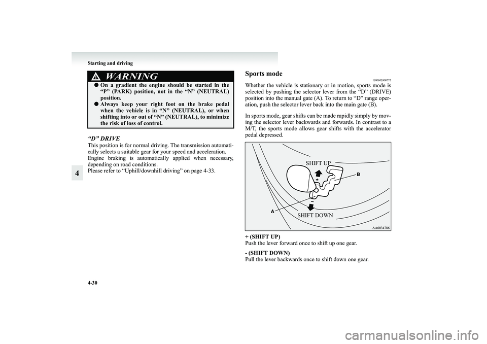 MITSUBISHI GRANDIS 2008 Owners Manual (in English) 4-30 Starting and driving
4
“D” DRIVEThis position is for normal driving. The transmission automati-
cally selects a suitable gear for your speed and acceleration.
Engine braking is automatically MITSUBISHI GRANDIS 2008 Owners Manual (in English) 4-30 Starting and driving
4
“D” DRIVEThis position is for normal driving. The transmission automati-
cally selects a suitable gear for your speed and acceleration.
Engine braking is automatically
