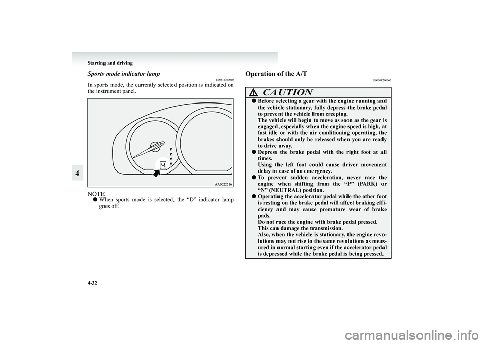 MITSUBISHI GRANDIS 2008 Owners Manual (in English) 4-32 Starting and driving
4
Sports mode indicator lamp
E00612300010
In sports mode, the currently selected position is indicated on
the instrument panel.NOTE●When sports mode is selected, the “D MITSUBISHI GRANDIS 2008 Owners Manual (in English) 4-32 Starting and driving
4
Sports mode indicator lamp
E00612300010
In sports mode, the currently selected position is indicated on
the instrument panel.NOTE●When sports mode is selected, the “D
