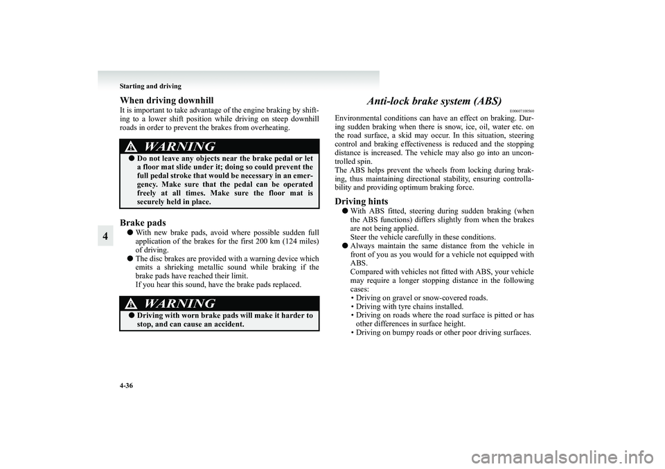 MITSUBISHI GRANDIS 2008 Owners Manual (in English) 4-36 Starting and driving
4
When driving downhillIt is important to take advantage of the engine braking by shift-
ing to a lower shift position while driving on steep downhill
roads in order to preve MITSUBISHI GRANDIS 2008 Owners Manual (in English) 4-36 Starting and driving
4
When driving downhillIt is important to take advantage of the engine braking by shift-
ing to a lower shift position while driving on steep downhill
roads in order to preve