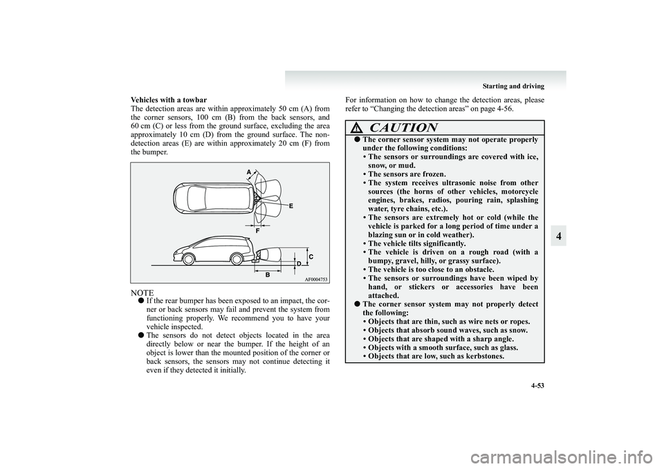 MITSUBISHI GRANDIS 2008 Owners Manual (in English) Starting and driving
4-53
4
Vehicles with a towbar
The detection areas are within approximately 50 cm (A) from
the corner sensors, 100 cm (B) from the back sensors, and
60 cm (C) or less from the grou MITSUBISHI GRANDIS 2008 Owners Manual (in English) Starting and driving
4-53
4
Vehicles with a towbar
The detection areas are within approximately 50 cm (A) from
the corner sensors, 100 cm (B) from the back sensors, and
60 cm (C) or less from the grou
