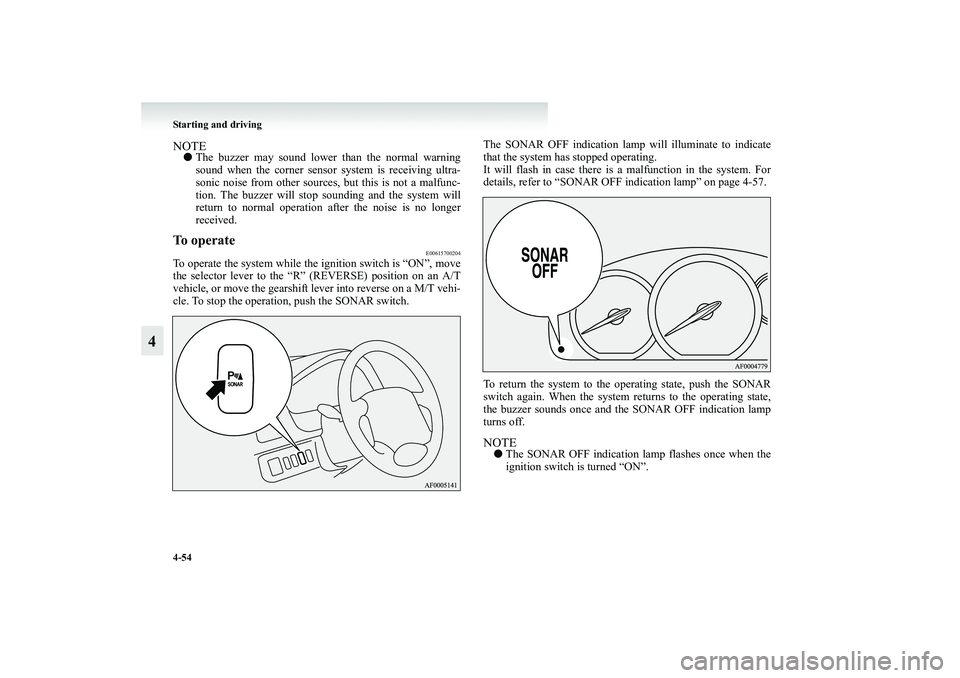 MITSUBISHI GRANDIS 2008 Owners Manual (in English) 4-54 Starting and driving
4
NOTE●The buzzer may sound lower than the normal warning
sound when the corner sensor system is receiving ultra-
sonic noise from other sources, but this is not a malfunc- MITSUBISHI GRANDIS 2008 Owners Manual (in English) 4-54 Starting and driving
4
NOTE●The buzzer may sound lower than the normal warning
sound when the corner sensor system is receiving ultra-
sonic noise from other sources, but this is not a malfunc-