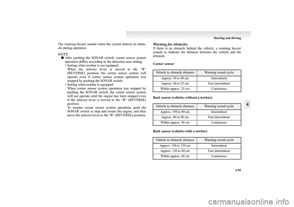 MITSUBISHI GRANDIS 2008 Owners Manual (in English) Starting and driving
4-55
4
The warning buzzer sounds when the system detects an obsta-
cle during operation.NOTE●After pushing the SONAR switch, corner sensor system
operation differs according to MITSUBISHI GRANDIS 2008 Owners Manual (in English) Starting and driving
4-55
4
The warning buzzer sounds when the system detects an obsta-
cle during operation.NOTE●After pushing the SONAR switch, corner sensor system
operation differs according to