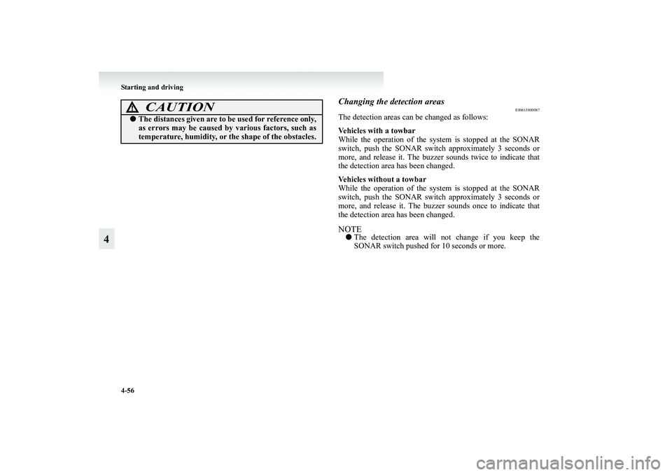 MITSUBISHI GRANDIS 2008 Owners Manual (in English) 4-56 Starting and driving
4
Changing the detection areas
E00615800087
The detection areas can be changed as follows:
Vehicles with a towbar
While the operation of the system is stopped at the SONAR
sw MITSUBISHI GRANDIS 2008 Owners Manual (in English) 4-56 Starting and driving
4
Changing the detection areas
E00615800087
The detection areas can be changed as follows:
Vehicles with a towbar
While the operation of the system is stopped at the SONAR
sw