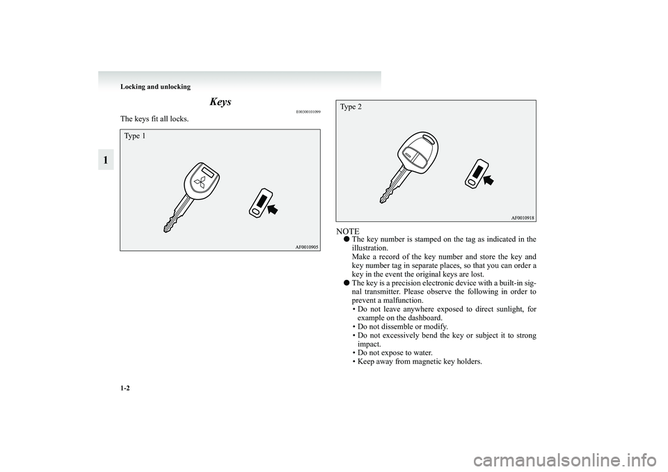 MITSUBISHI GRANDIS 2008   (in English) Owners Guide 1-2 Locking and unlocking
1Keys
E00300101099
The keys fit all locks.
NOTE●The key number is stamped on the tag as indicated in the
illustration.
Make a record of the key number and store the key and