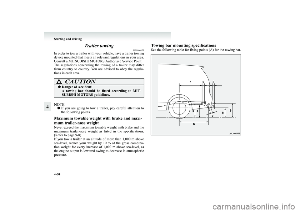 MITSUBISHI GRANDIS 2008 Owners Manual (in English) 4-60 Starting and driving
4Trailer towing
E00610000172
In order to tow a trailer with your vehicle, have a trailer towing
device mounted that meets all relevant regulations in your area.
Consult a MIT MITSUBISHI GRANDIS 2008 Owners Manual (in English) 4-60 Starting and driving
4Trailer towing
E00610000172
In order to tow a trailer with your vehicle, have a trailer towing
device mounted that meets all relevant regulations in your area.
Consult a MIT