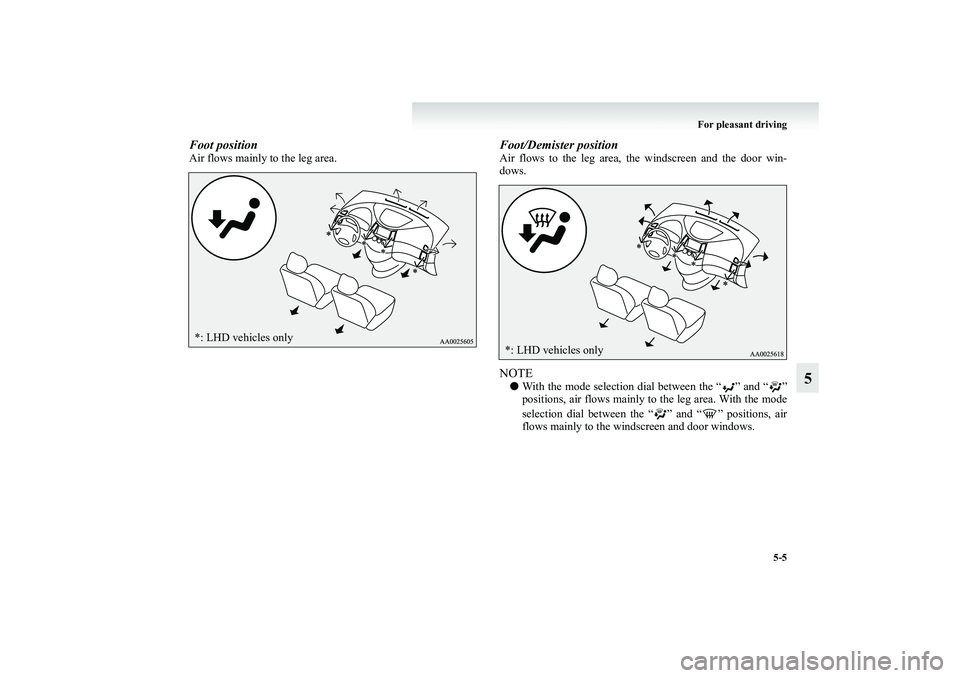 MITSUBISHI GRANDIS 2008 Owners Manual (in English) For pleasant driving
5-5
5
Foot positionAir flows mainly to the leg area.
Foot/Demister positionAir flows to the leg area, the windscreen and the door win-
dows.NOTE●With the mode selection dial bet MITSUBISHI GRANDIS 2008 Owners Manual (in English) For pleasant driving
5-5
5
Foot positionAir flows mainly to the leg area.
Foot/Demister positionAir flows to the leg area, the windscreen and the door win-
dows.NOTE●With the mode selection dial bet