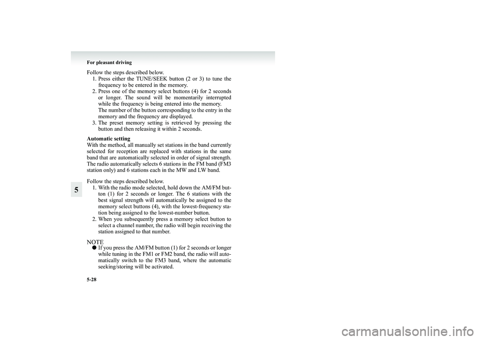 MITSUBISHI GRANDIS 2008  Owners Manual (in English) 5-28 For pleasant driving
5
Follow the steps described below.
1. Press either the TUNE/SEEK button (2 or 3) to tune the
frequency to be entered in the memory.
2. Press one of the memory select buttons