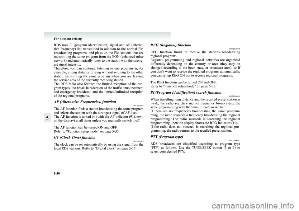 MITSUBISHI GRANDIS 2008  Owners Manual (in English) 5-30 For pleasant driving
5
RDS uses PI (program identification) signal and AF (alterna-
tive frequency) list transmitted in addition to the normal FM
broadcasting programs, and picks up the FM statio