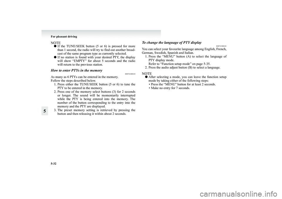 MITSUBISHI GRANDIS 2008  Owners Manual (in English) 5-32 For pleasant driving
5
NOTE●If the TUNE/SEEK button (5 or 6) is pressed for more
than 1 second, the radio will try to find out another broad-
cast of the same program type as currently selected
