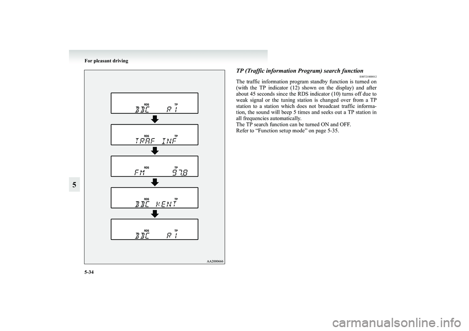 MITSUBISHI GRANDIS 2008  Owners Manual (in English) 5-34 For pleasant driving
5
TP (Traffic information Program) search function
E00721800012
The traffic information program standby function is turned on
(with the TP indicator (12) shown on the display