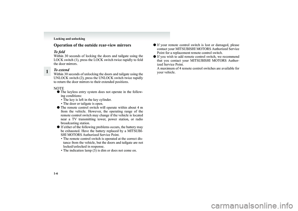 MITSUBISHI GRANDIS 2008   (in English) Owners Guide 1-6 Locking and unlocking
1
Operation of the outside rear-view mirrorsTo  f o l dWithin 30 seconds of locking the doors and tailgate using the
LOCK switch (1), press the LOCK switch twice rapidly to f