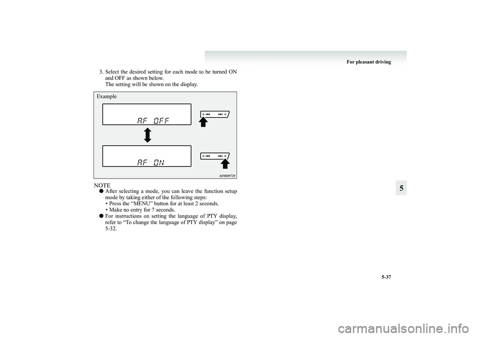 MITSUBISHI GRANDIS 2008 Owners Manual (in English) For pleasant driving
5-37
5
3. Select the desired setting for each mode to be turned ON
and OFF as shown below.
The setting will be shown on the display.NOTE●After selecting a mode, you can leave th MITSUBISHI GRANDIS 2008 Owners Manual (in English) For pleasant driving
5-37
5
3. Select the desired setting for each mode to be turned ON
and OFF as shown below.
The setting will be shown on the display.NOTE●After selecting a mode, you can leave th