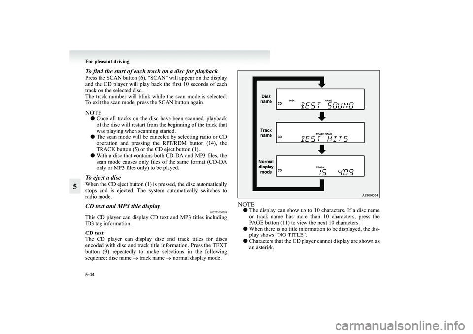 MITSUBISHI GRANDIS 2008 Owners Manual (in English) 5-44 For pleasant driving
5
To find the start of each track on a disc for playbackPress the SCAN button (6). “SCAN” will appear on the display
and the CD player will play back the first 10 seconds MITSUBISHI GRANDIS 2008 Owners Manual (in English) 5-44 For pleasant driving
5
To find the start of each track on a disc for playbackPress the SCAN button (6). “SCAN” will appear on the display
and the CD player will play back the first 10 seconds
