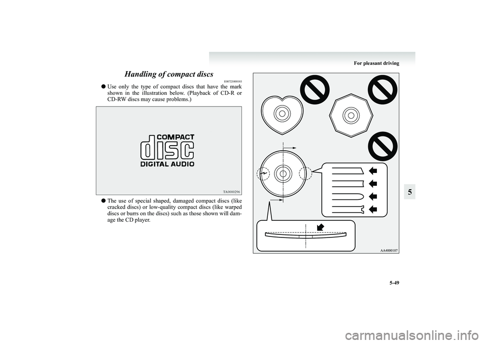 MITSUBISHI GRANDIS 2008  Owners Manual (in English) For pleasant driving
5-49
5 Handling of compact discs
E00723000193
●Use only the type of compact discs that have the mark
shown in the illustration below. (Playback of CD-R or
CD-RW discs may cause 