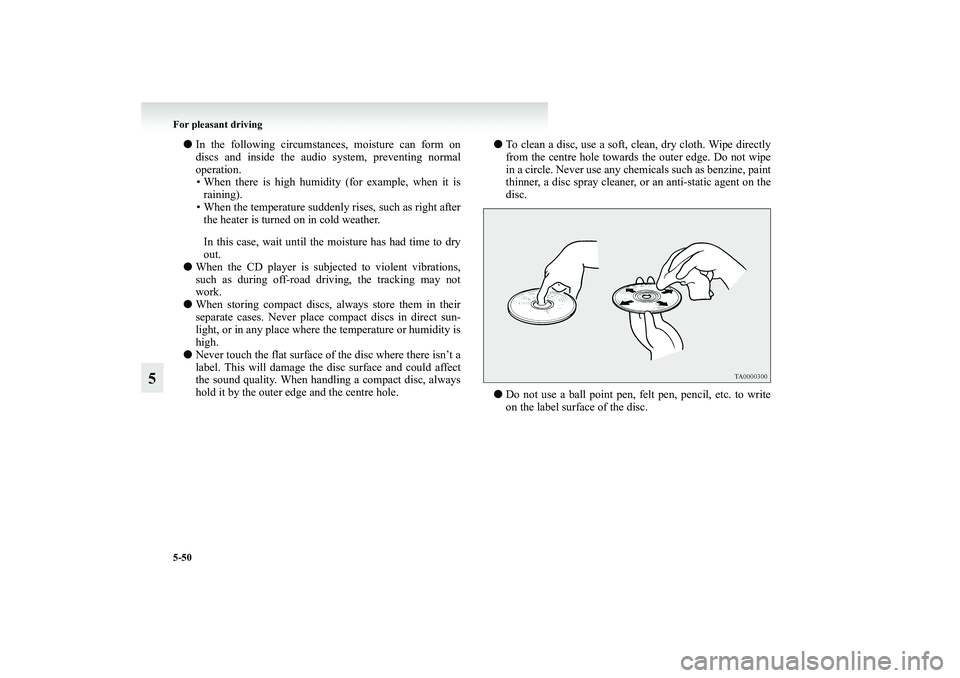MITSUBISHI GRANDIS 2008  Owners Manual (in English) 5-50 For pleasant driving
5
●In the following circumstances, moisture can form on
discs and inside the audio system, preventing normal
operation.
• When there is high humidity (for example, when i