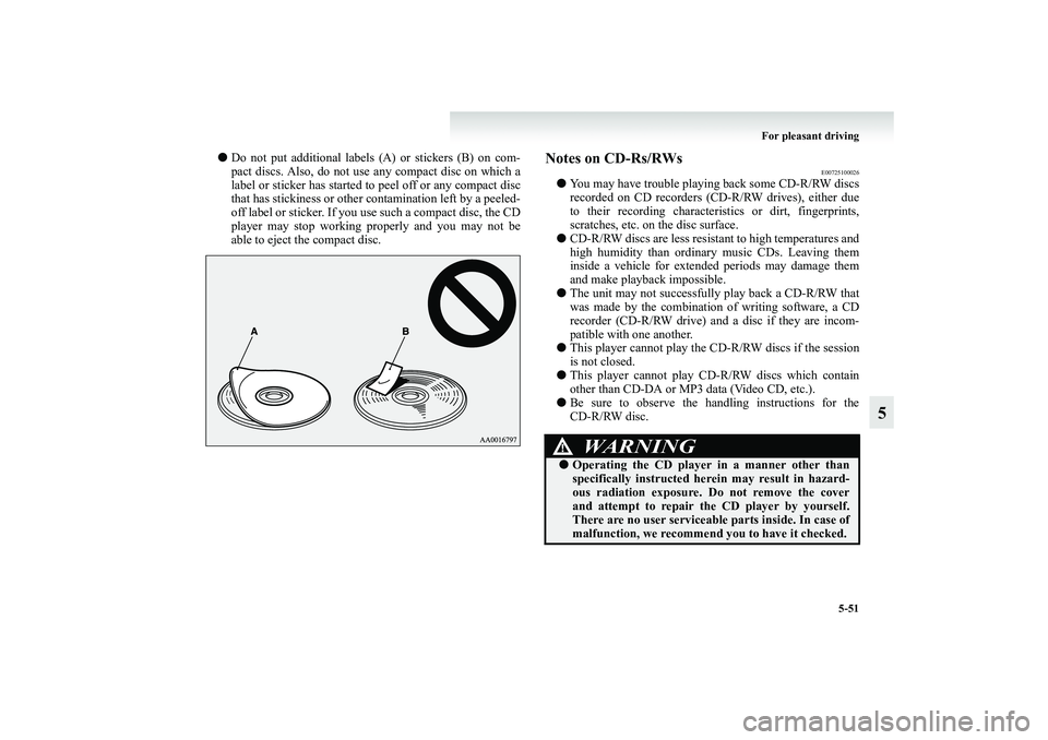 MITSUBISHI GRANDIS 2008  Owners Manual (in English) For pleasant driving
5-51
5
●Do not put additional labels (A) or stickers (B) on com-
pact discs. Also, do not use any compact disc on which a
label or sticker has started to peel off or any compact