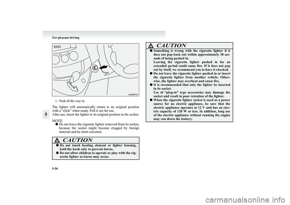 MITSUBISHI GRANDIS 2008  Owners Manual (in English) 5-56 For pleasant driving
5
The lighter will automatically return to its original position
with a “click” when ready. Pull it out for use.
After use, insert the lighter to its original position in