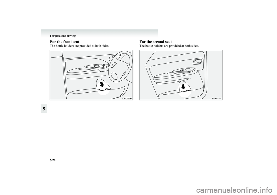 MITSUBISHI GRANDIS 2008  Owners Manual (in English) 5-70 For pleasant driving
5
For the front seatThe bottle holders are provided at both sides.
For the second seatThe bottle holders are provided at both sides.
BK-XP08E1ENUK.en-uk.book  Page 70  Monday