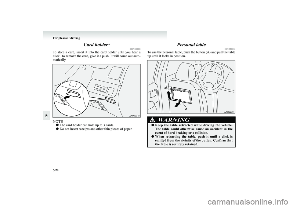 MITSUBISHI GRANDIS 2008  Owners Manual (in English) 5-72 For pleasant driving
5Card holder
*
E00718800021
To store a card, insert it into the card holder until you hear a
click. To remove the card, give it a push. It will come out auto-
matically.NOTE