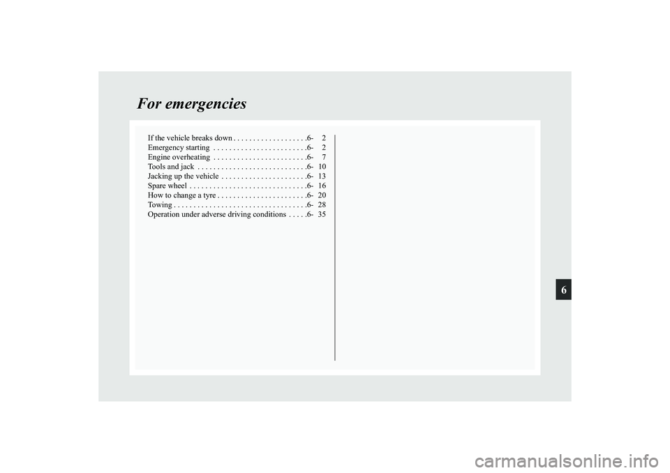 MITSUBISHI GRANDIS 2008 Owners Manual (in English) 6
For emergencies
If the vehicle breaks down . . . . . . . . . . . . . . . . . . .6- 2
Emergency starting . . . . . . . . . . . . . . . . . . . . . . . .6- 2
Engine overheating . . . . . . . . . . . MITSUBISHI GRANDIS 2008 Owners Manual (in English) 6
For emergencies
If the vehicle breaks down . . . . . . . . . . . . . . . . . . .6- 2
Emergency starting . . . . . . . . . . . . . . . . . . . . . . . .6- 2
Engine overheating . . . . . . . . . . .