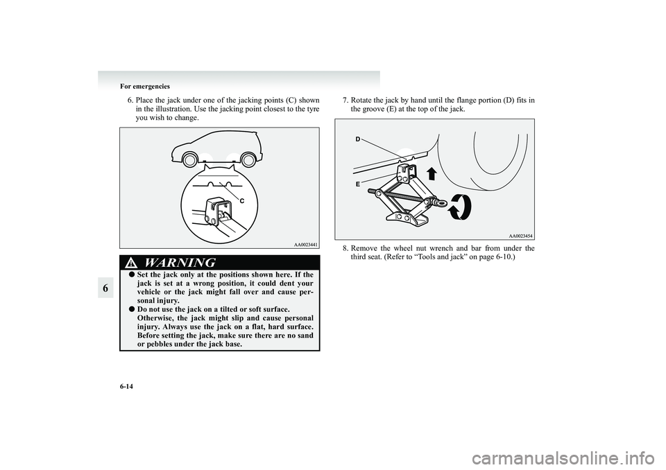 MITSUBISHI GRANDIS 2008 Owners Manual (in English) 6-14 For emergencies
6
6. Place the jack under one of the jacking points (C) shown
in the illustration. Use the jacking point closest to the tyre
you wish to change.7. Rotate the jack by hand until th MITSUBISHI GRANDIS 2008 Owners Manual (in English) 6-14 For emergencies
6
6. Place the jack under one of the jacking points (C) shown
in the illustration. Use the jacking point closest to the tyre
you wish to change.7. Rotate the jack by hand until th