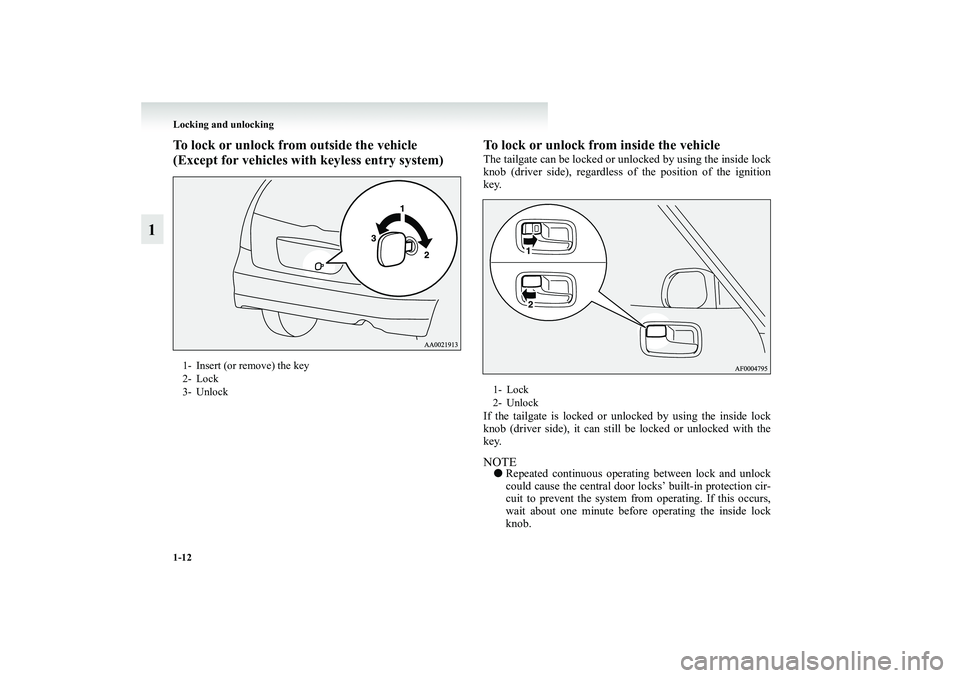 MITSUBISHI GRANDIS 2008   (in English) Owners Guide 1-12 Locking and unlocking
1
To lock or unlock from outside the vehicle 
(Except for vehicles with keyless entry system)To lock or unlock from inside the vehicle
The tailgate can be locked or unlocked