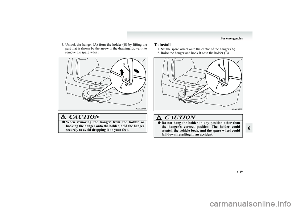 MITSUBISHI GRANDIS 2008 Owners Manual (in English) For emergencies
6-19
6
3. Unlock the hanger (A) from the holder (B) by lifting the
part that is shown by the arrow in the drawing. Lower it to
remove the spare wheel.
To install1. Set the spare wheel MITSUBISHI GRANDIS 2008 Owners Manual (in English) For emergencies
6-19
6
3. Unlock the hanger (A) from the holder (B) by lifting the
part that is shown by the arrow in the drawing. Lower it to
remove the spare wheel.
To install1. Set the spare wheel