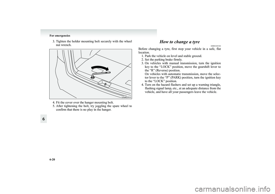 MITSUBISHI GRANDIS 2008 Owners Manual (in English) 6-20 For emergencies
6
3. Tighten the holder mounting bolt securely with the wheel
nut wrench.
4. Fit the cover over the hanger mounting bolt.
5. After tightening the bolt, try joggling the spare whee MITSUBISHI GRANDIS 2008 Owners Manual (in English) 6-20 For emergencies
6
3. Tighten the holder mounting bolt securely with the wheel
nut wrench.
4. Fit the cover over the hanger mounting bolt.
5. After tightening the bolt, try joggling the spare whee