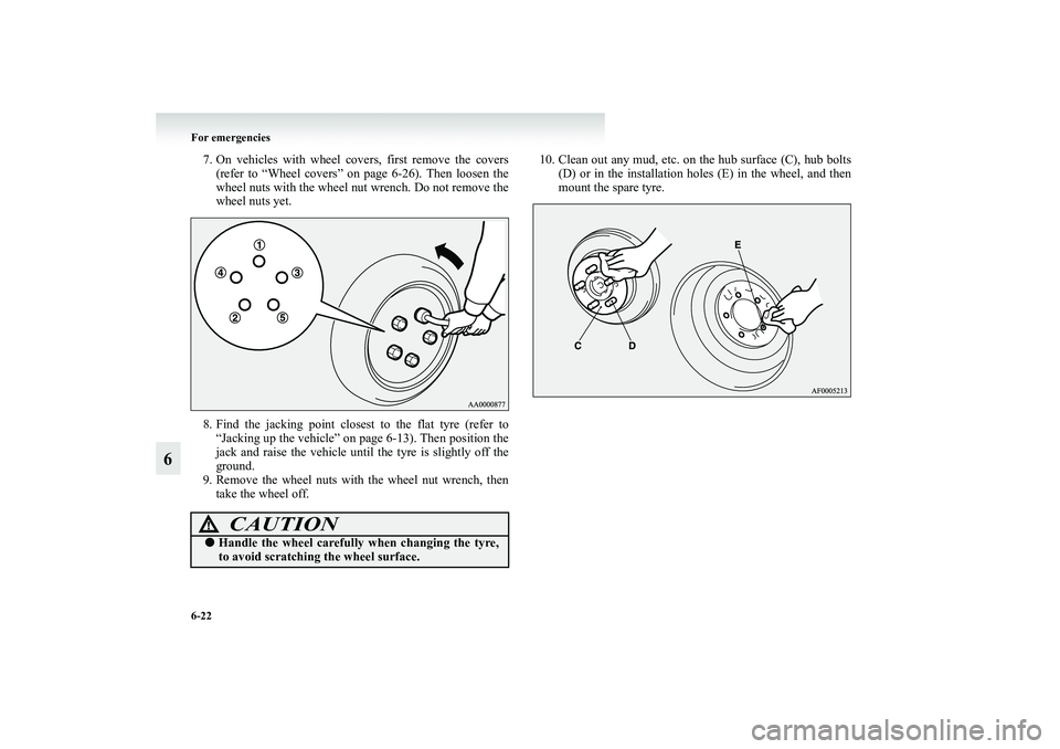 MITSUBISHI GRANDIS 2008 Owners Manual (in English) 6-22 For emergencies
6
7. On vehicles with wheel covers, first remove the covers
(refer to “Wheel covers” on page 6-26). Then loosen the
wheel nuts with the wheel nut wrench. Do not remove the
whe MITSUBISHI GRANDIS 2008 Owners Manual (in English) 6-22 For emergencies
6
7. On vehicles with wheel covers, first remove the covers
(refer to “Wheel covers” on page 6-26). Then loosen the
wheel nuts with the wheel nut wrench. Do not remove the
whe