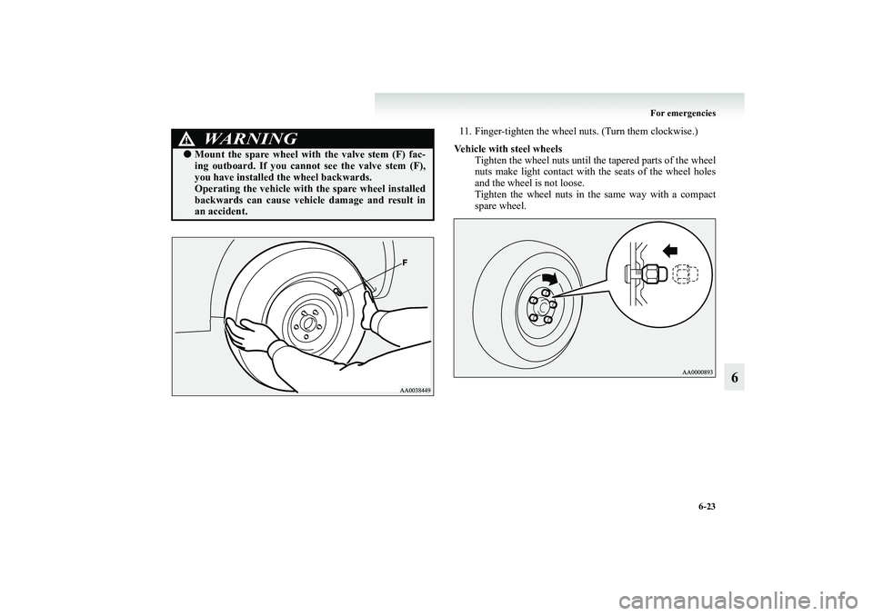 MITSUBISHI GRANDIS 2008 Owners Manual (in English) For emergencies
6-23
6
11. Finger-tighten the wheel nuts. (Turn them clockwise.)
Vehicle with steel wheels
Tighten the wheel nuts until the tapered parts of the wheel
nuts make light contact with the MITSUBISHI GRANDIS 2008 Owners Manual (in English) For emergencies
6-23
6
11. Finger-tighten the wheel nuts. (Turn them clockwise.)
Vehicle with steel wheels
Tighten the wheel nuts until the tapered parts of the wheel
nuts make light contact with the