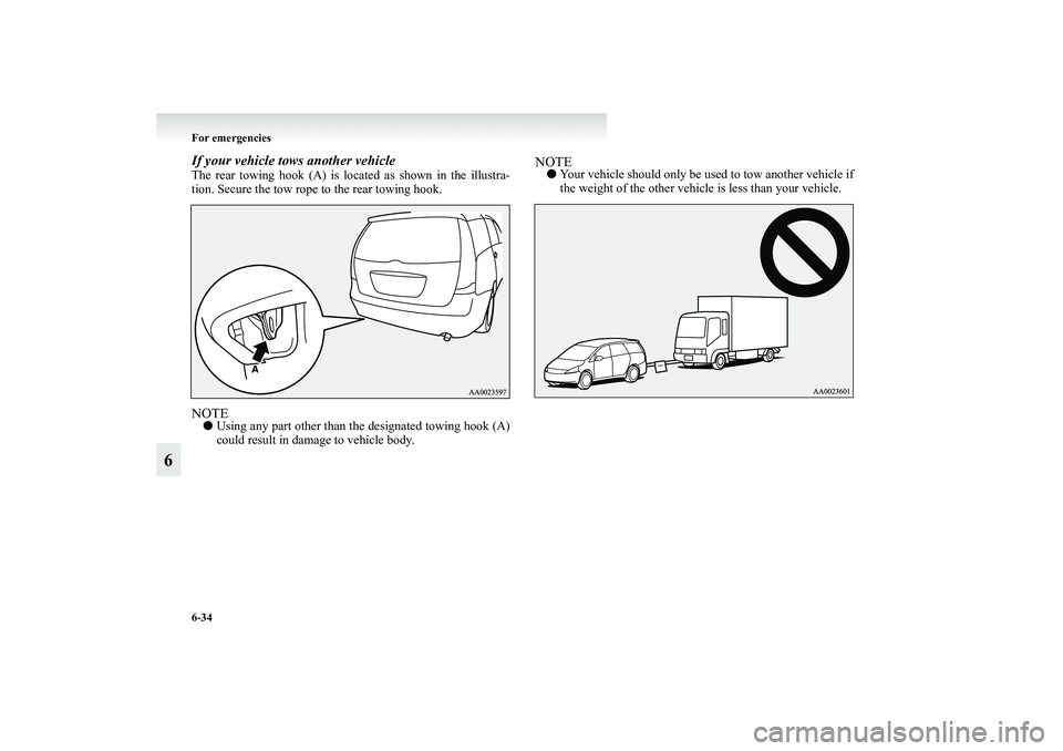 MITSUBISHI GRANDIS 2008 Owners Manual (in English) 6-34 For emergencies
6
If your vehicle tows another vehicleThe rear towing hook (A) is located as shown in the illustra-
tion. Secure the tow rope to the rear towing hook.NOTE●Using any part other t MITSUBISHI GRANDIS 2008 Owners Manual (in English) 6-34 For emergencies
6
If your vehicle tows another vehicleThe rear towing hook (A) is located as shown in the illustra-
tion. Secure the tow rope to the rear towing hook.NOTE●Using any part other t