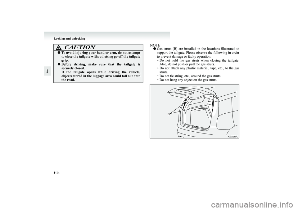 MITSUBISHI GRANDIS 2008   (in English) Owners Guide 1-14 Locking and unlocking
1
NOTE●Gas struts (B) are installed in the locations illustrated to
support the tailgate. Please observe the following in order
to prevent damage or faulty operation.
• 