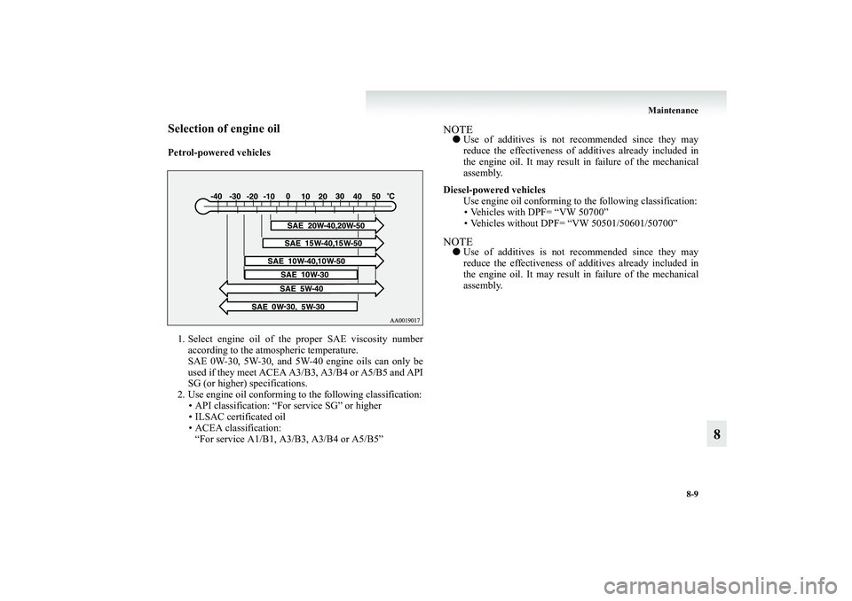 MITSUBISHI GRANDIS 2008 Owners Manual (in English) Maintenance
8-9
8
Selection of engine oilPetrol-powered vehicles
1. Select engine oil of the proper SAE viscosity number
according to the atmospheric temperature.
SAE 0W-30, 5W-30, and 5W-40 engi MITSUBISHI GRANDIS 2008 Owners Manual (in English) Maintenance
8-9
8
Selection of engine oilPetrol-powered vehicles
1. Select engine oil of the proper SAE viscosity number
according to the atmospheric temperature.
SAE 0W-30, 5W-30, and 5W-40 engi