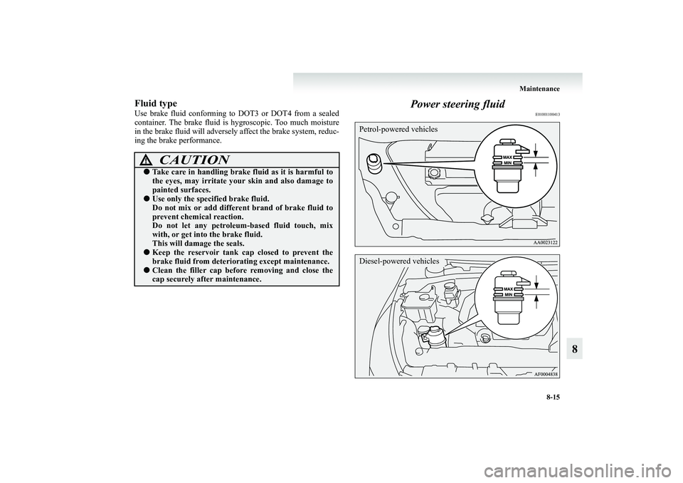 MITSUBISHI GRANDIS 2008 Owners Manual (in English) Maintenance
8-15
8
Fluid typeUse brake fluid conforming to DOT3 or DOT4 from a sealed
container. The brake fluid is hygroscopic. Too much moisture
in the brake fluid will adversely affect the brake sy MITSUBISHI GRANDIS 2008 Owners Manual (in English) Maintenance
8-15
8
Fluid typeUse brake fluid conforming to DOT3 or DOT4 from a sealed
container. The brake fluid is hygroscopic. Too much moisture
in the brake fluid will adversely affect the brake sy