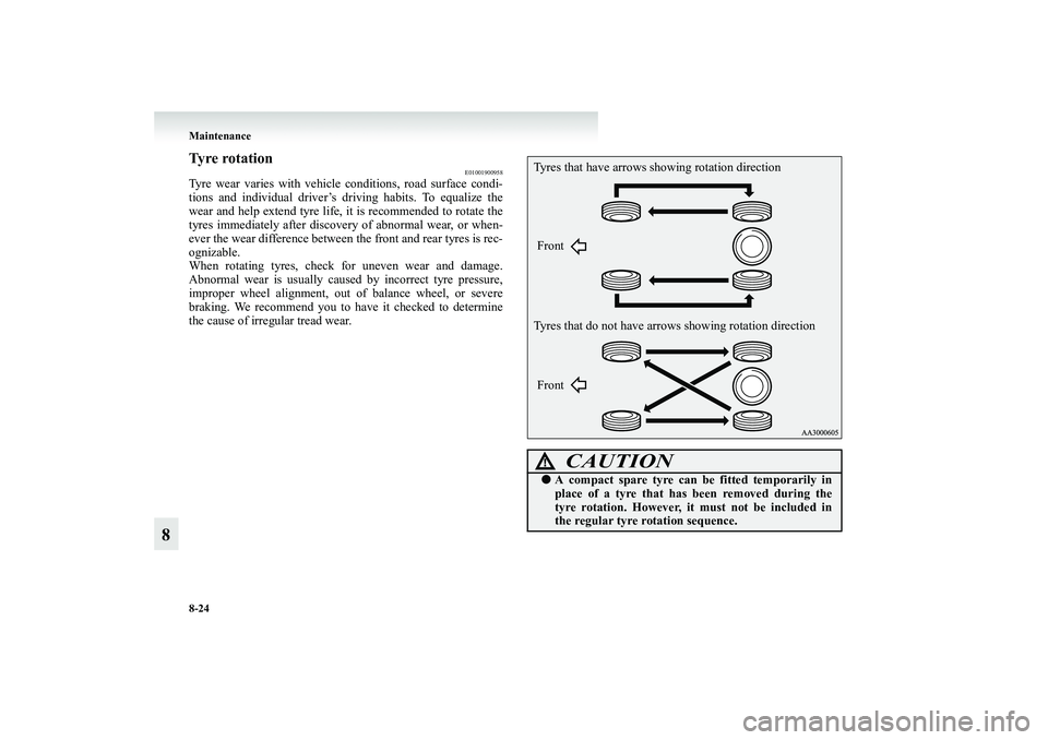 MITSUBISHI GRANDIS 2008 Owners Manual (in English) 8-24 Maintenance
8
Tyre rotation
E01001900958
Tyre wear varies with vehicle conditions, road surface condi-
tions and individual driver’s driving habits. To equalize the
wear and help extend tyre li MITSUBISHI GRANDIS 2008 Owners Manual (in English) 8-24 Maintenance
8
Tyre rotation
E01001900958
Tyre wear varies with vehicle conditions, road surface condi-
tions and individual driver’s driving habits. To equalize the
wear and help extend tyre li