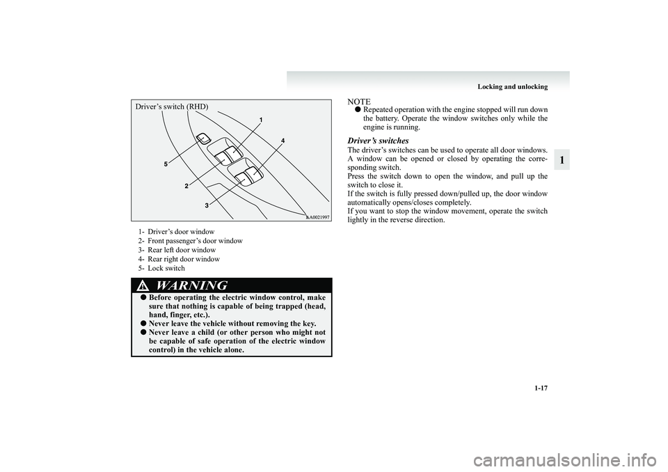 MITSUBISHI GRANDIS 2008   (in English) Owners Guide Locking and unlocking
1-17
1
NOTE●Repeated operation with the engine stopped will run down
the battery. Operate the window switches only while the
engine is running.Driver’s switchesThe driver’s