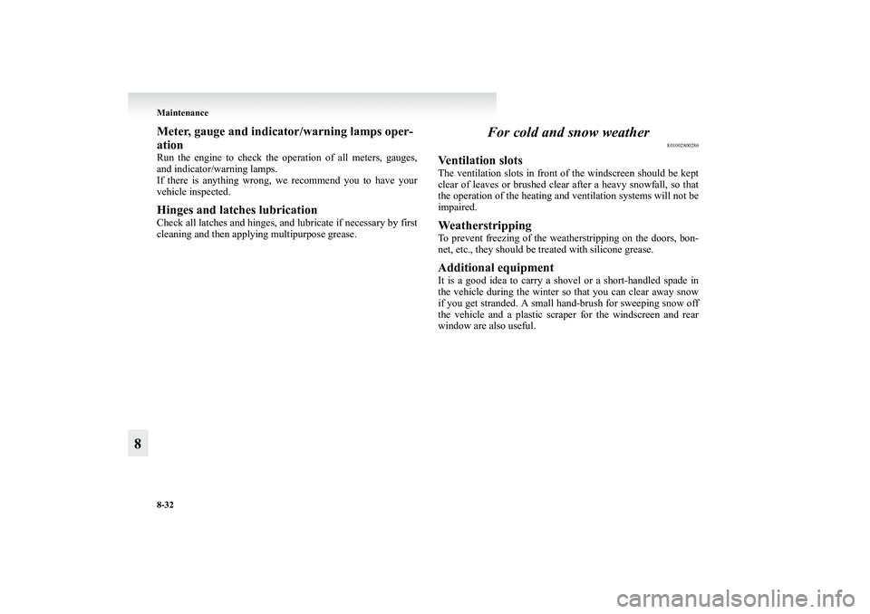 MITSUBISHI GRANDIS 2008  Owners Manual (in English) 8-32 Maintenance
8
Meter, gauge and indicator/warning lamps oper-
ationRun the engine to check the operation of all meters, gauges,
and indicator/warning lamps.
If there is anything wrong, we recommen