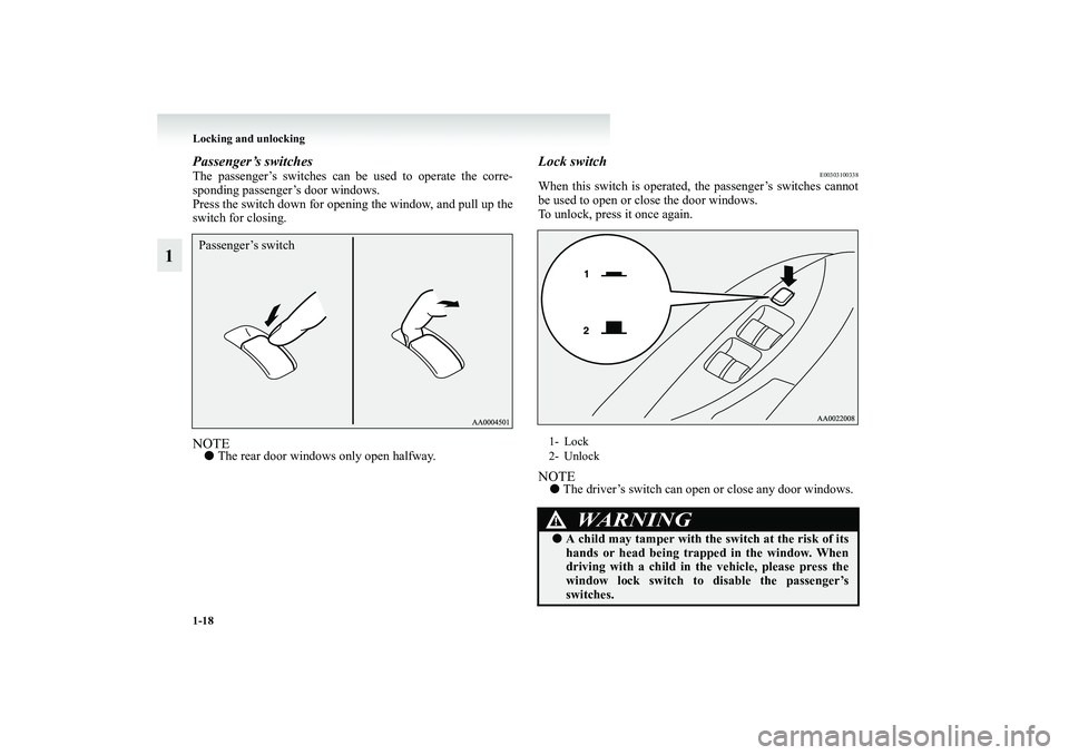 MITSUBISHI GRANDIS 2008   (in English) Owners Guide 1-18 Locking and unlocking
1
Passenger’s switchesThe passenger’s switches can be used to operate the corre-
sponding passenger’s door windows.
Press the switch down for opening the window, and p